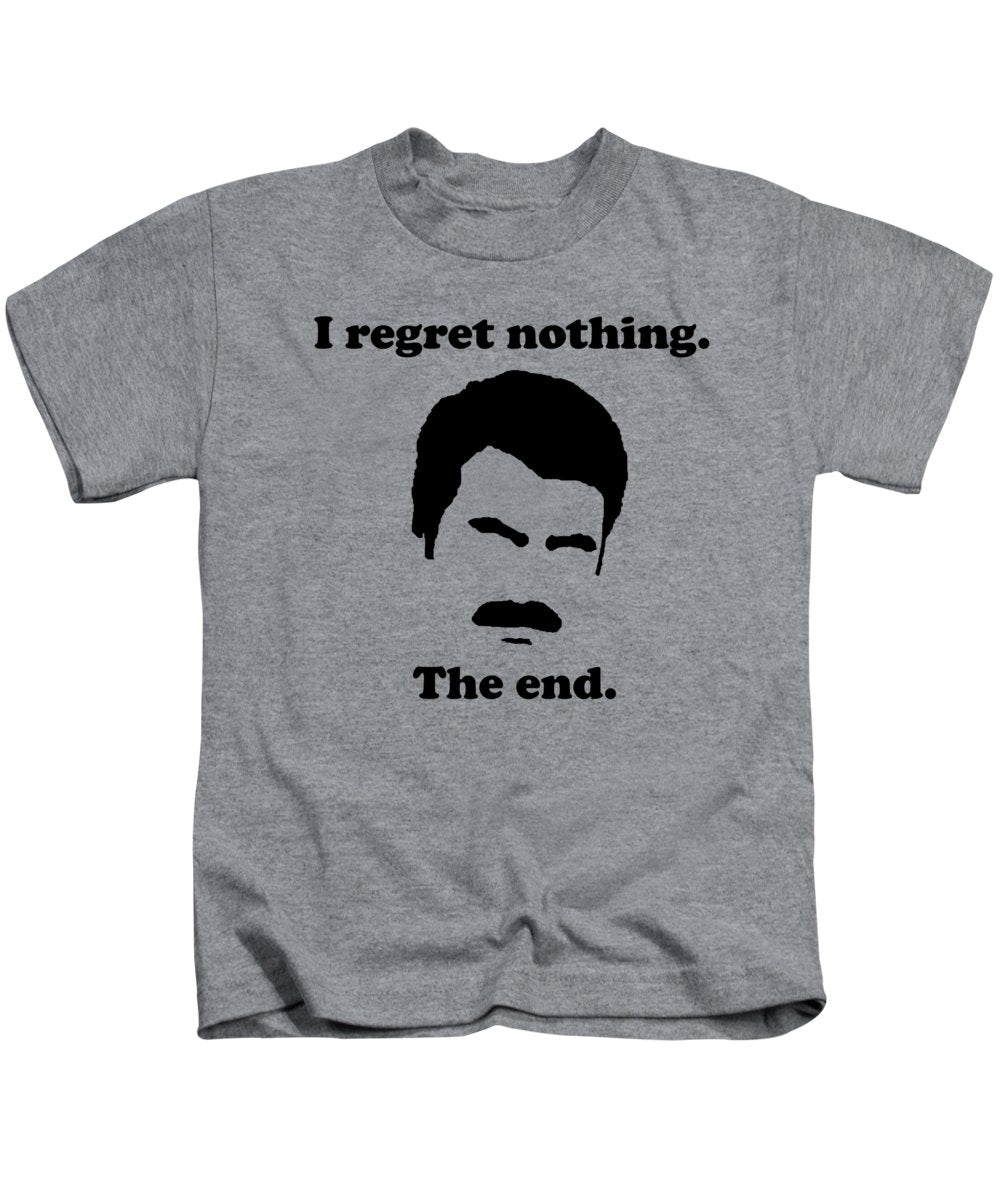 I Regret Nothing. The End. Ron Swanson. - Kids T-Shirt