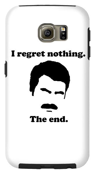 I Regret Nothing. The End. Ron Swanson. - Phone Case