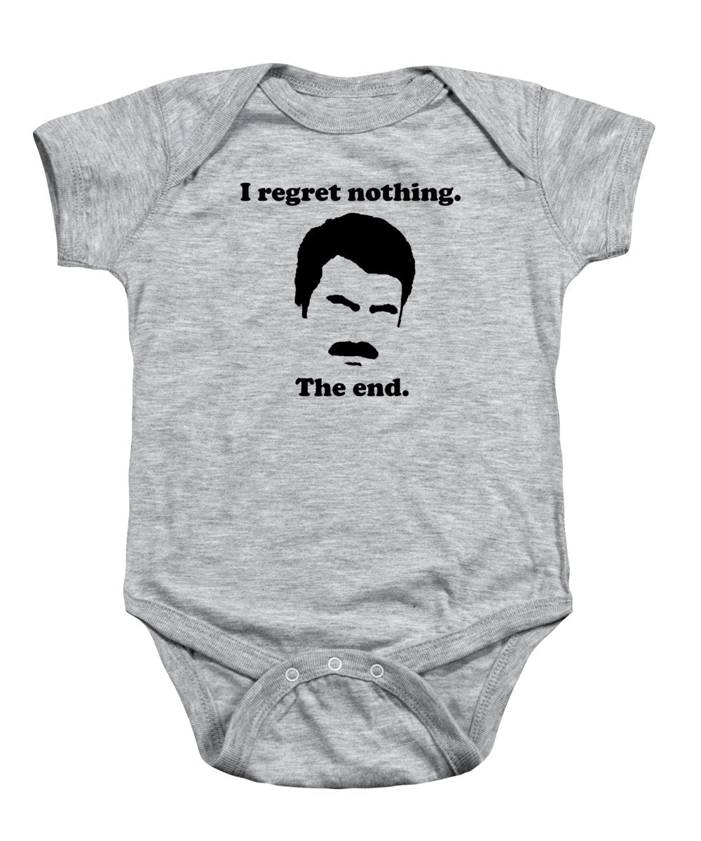 I Regret Nothing. The End. Ron Swanson. - Baby Onesie