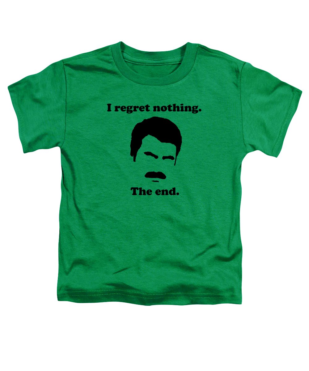 I Regret Nothing. The End. Ron Swanson. - Toddler T-Shirt