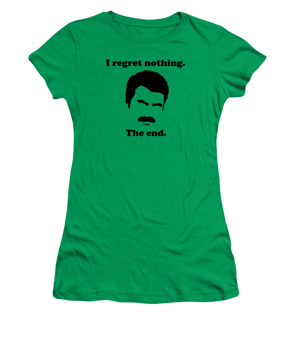 I Regret Nothing. The End. Ron Swanson. - Women's T-Shirt