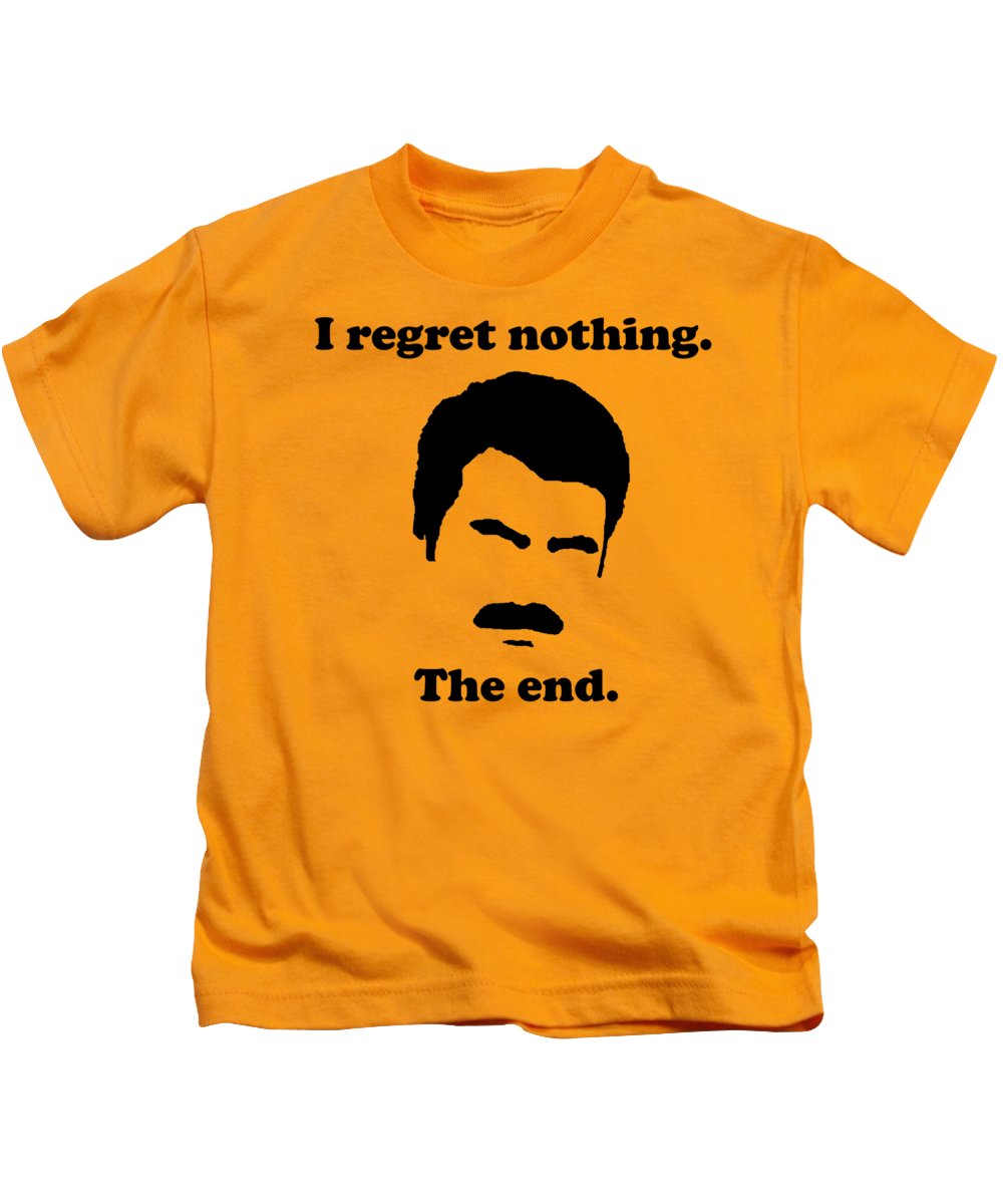 I Regret Nothing. The End. Ron Swanson. - Kids T-Shirt