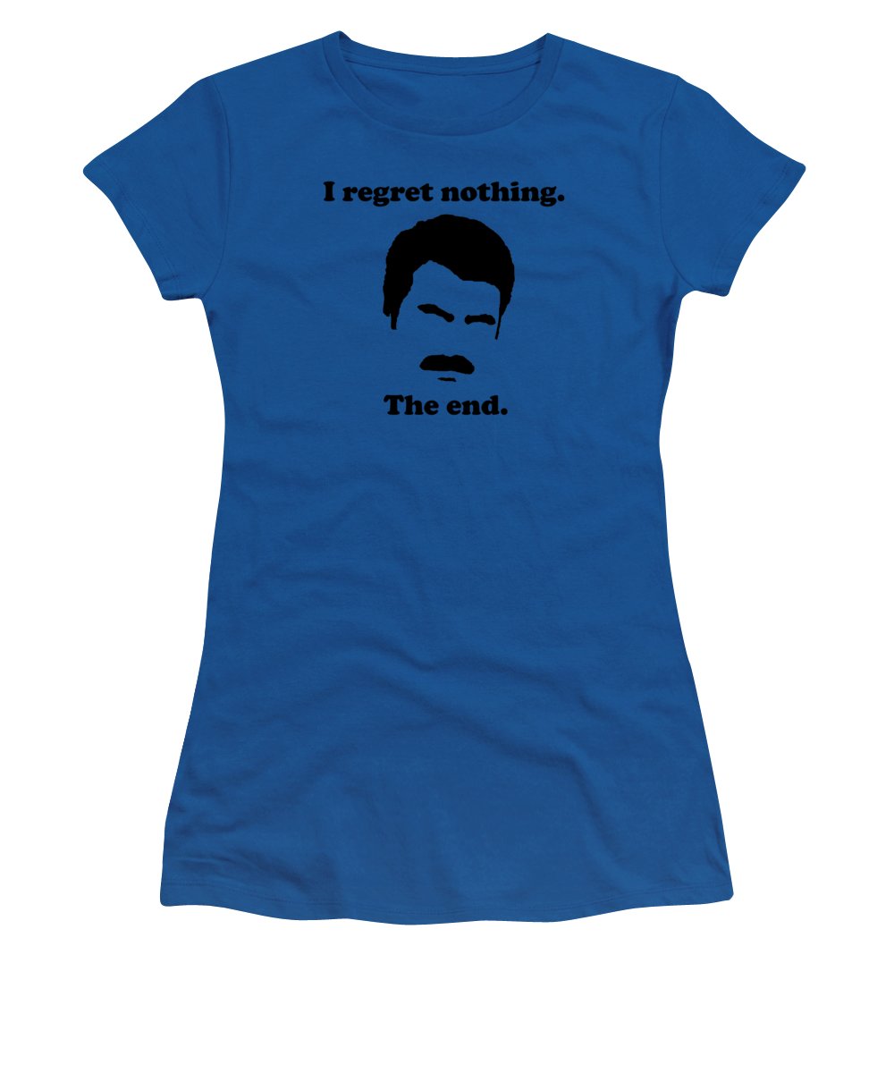 I Regret Nothing. The End. Ron Swanson. - Women's T-Shirt