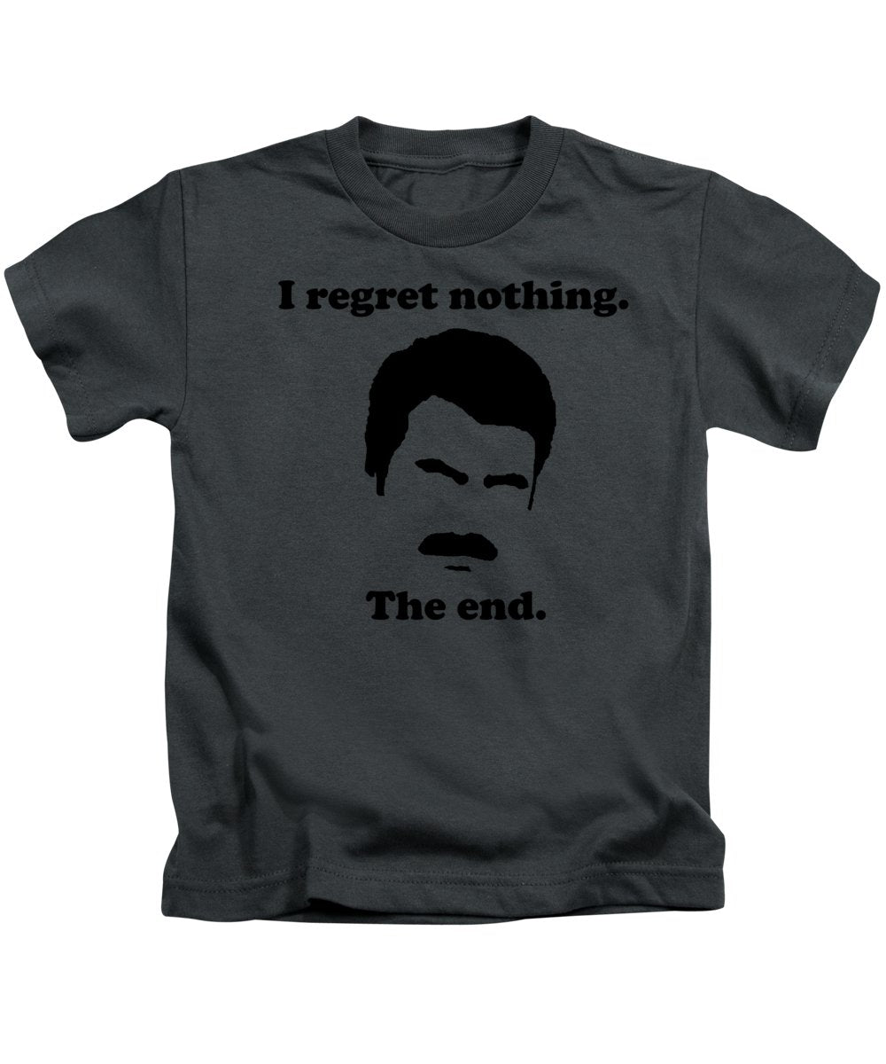 I Regret Nothing. The End. Ron Swanson. - Kids T-Shirt