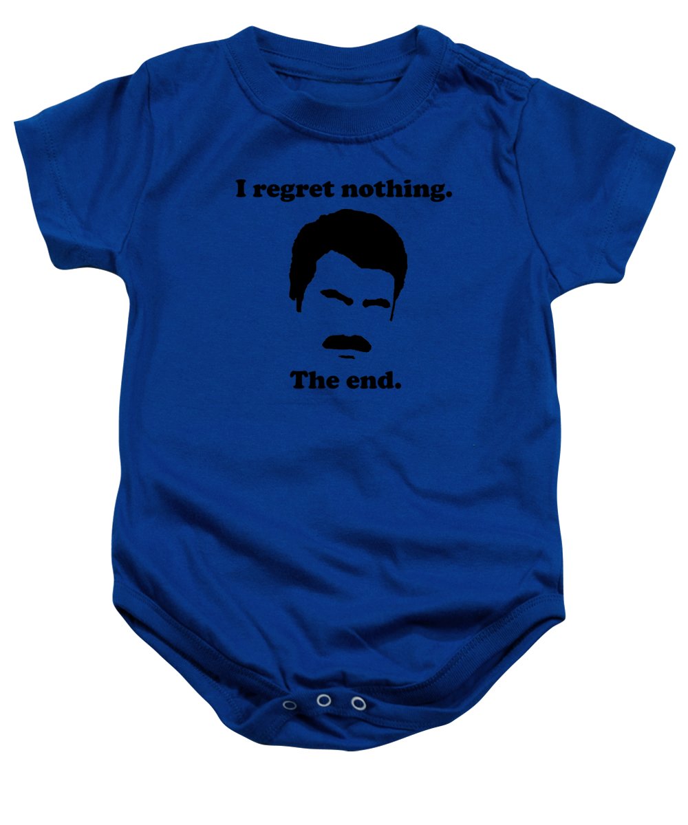 I Regret Nothing. The End. Ron Swanson. - Baby Onesie