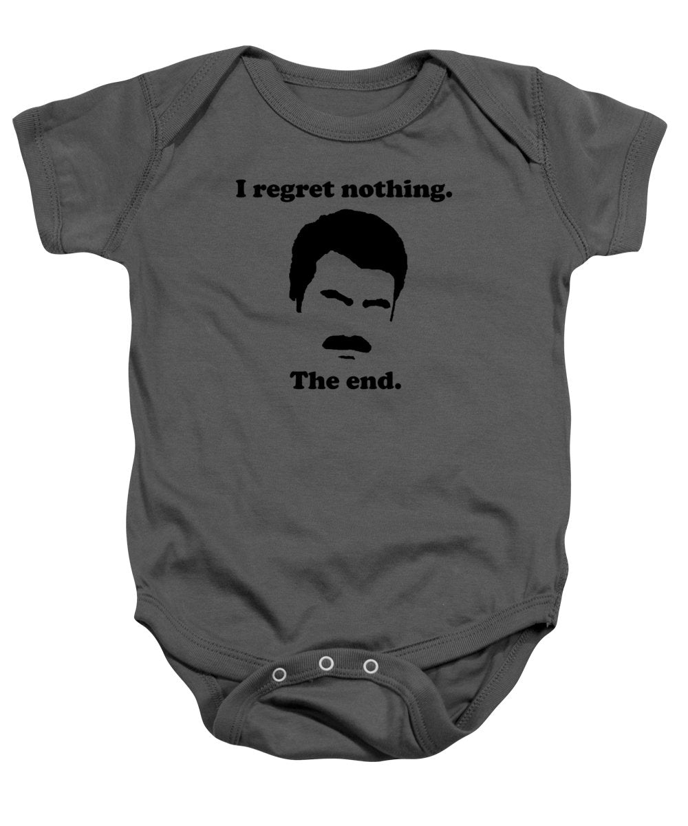 I Regret Nothing. The End. Ron Swanson. - Baby Onesie
