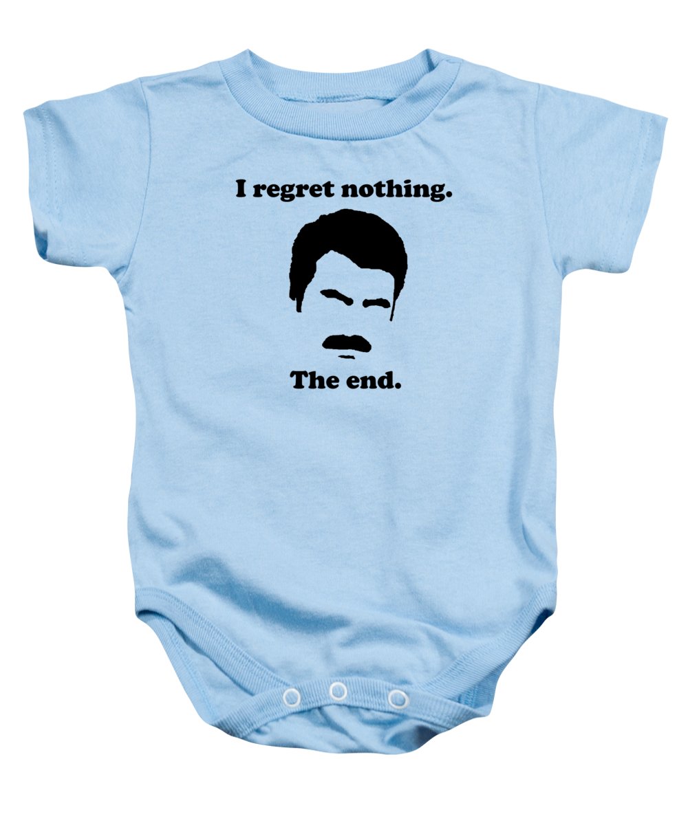 I Regret Nothing. The End. Ron Swanson. - Baby Onesie