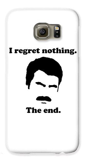 I Regret Nothing. The End. Ron Swanson. - Phone Case
