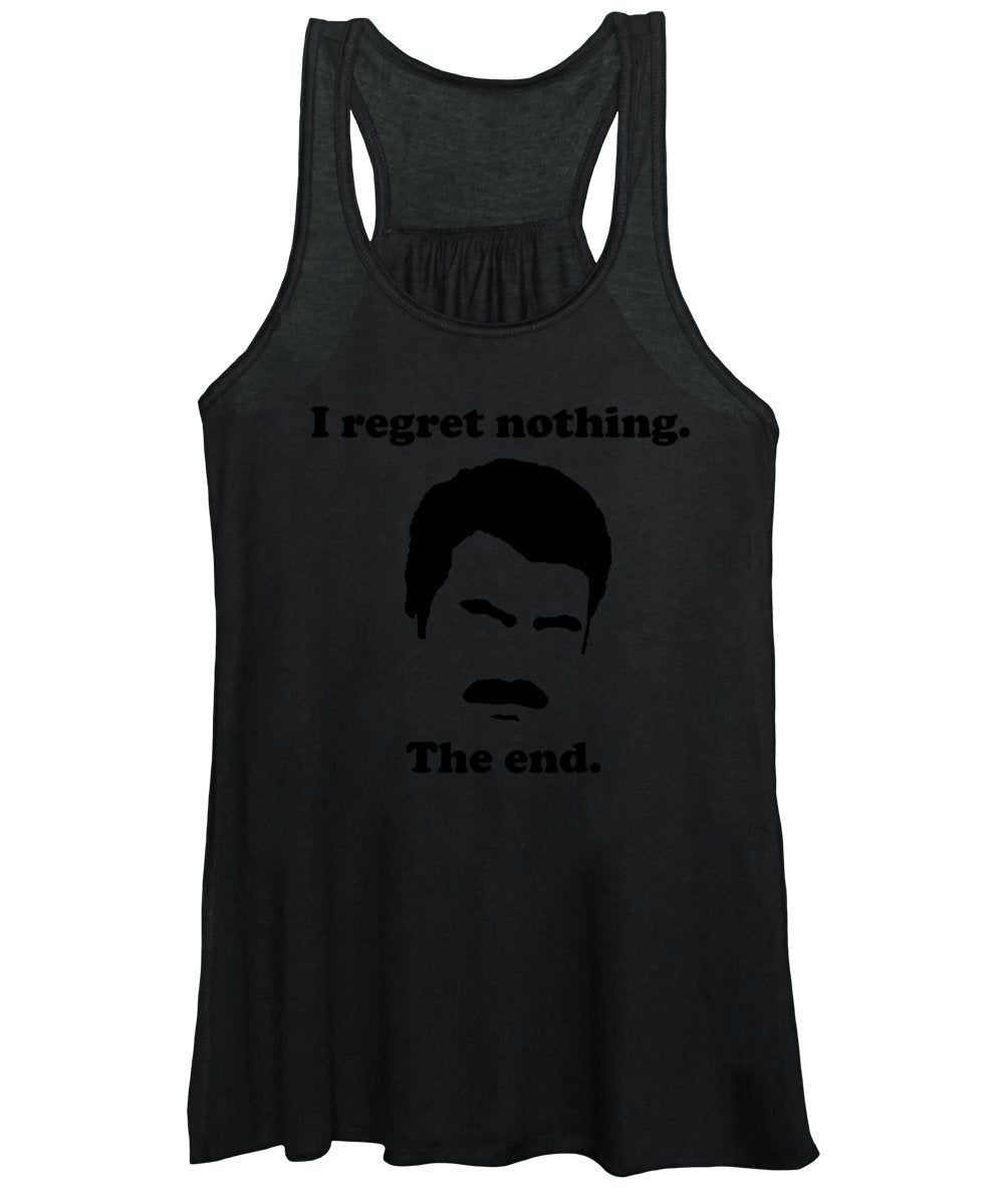 I Regret Nothing. The End. Ron Swanson. - Women's Tank Top