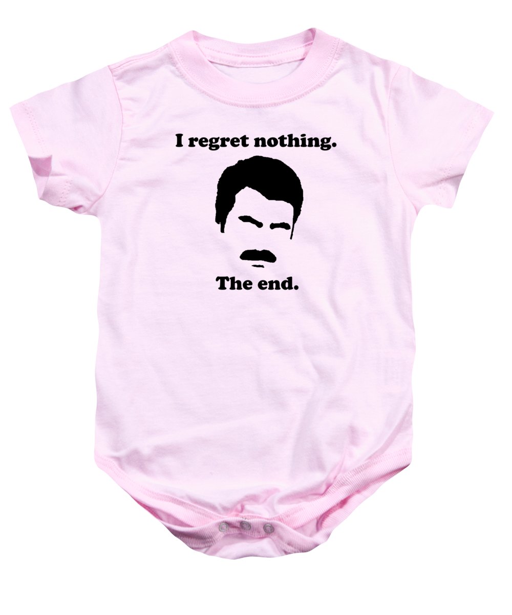 I Regret Nothing. The End. Ron Swanson. - Baby Onesie