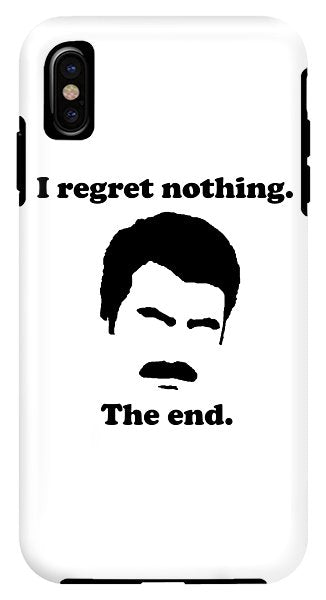 I Regret Nothing. The End. Ron Swanson. - Phone Case