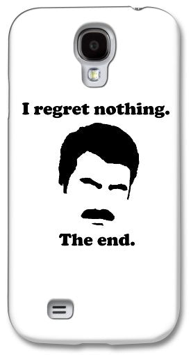 I Regret Nothing. The End. Ron Swanson. - Phone Case