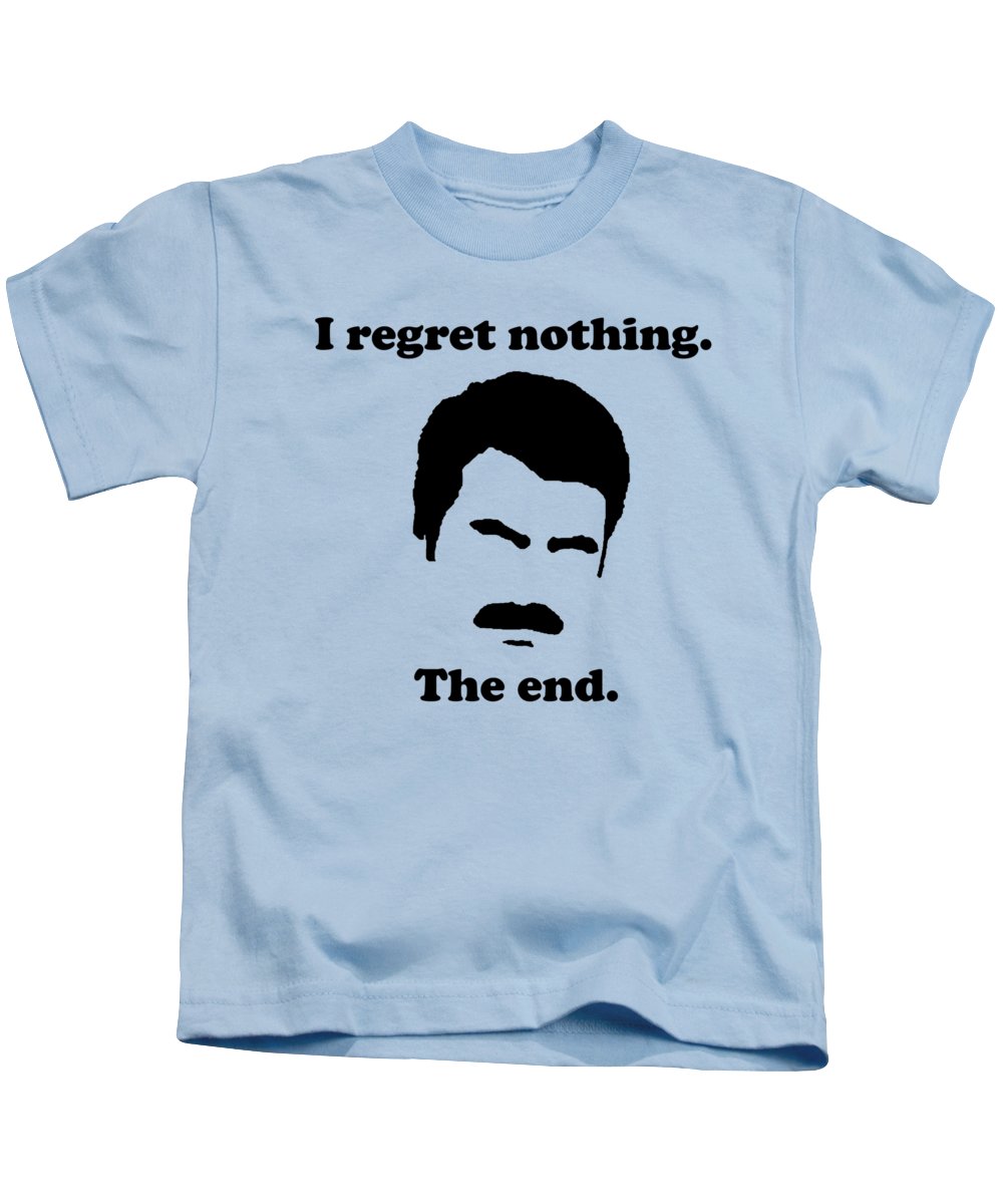 I Regret Nothing. The End. Ron Swanson. - Kids T-Shirt