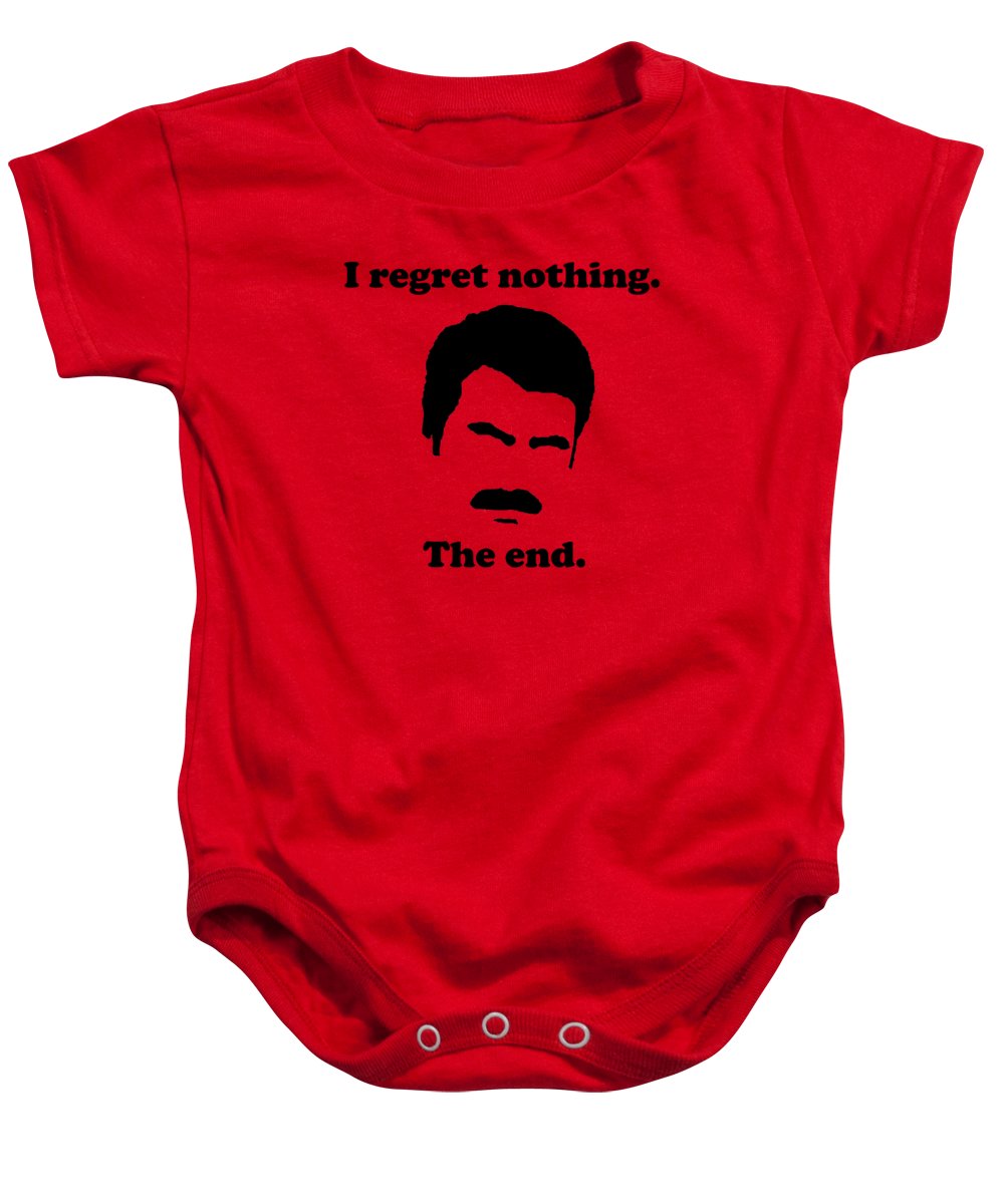 I Regret Nothing. The End. Ron Swanson. - Baby Onesie