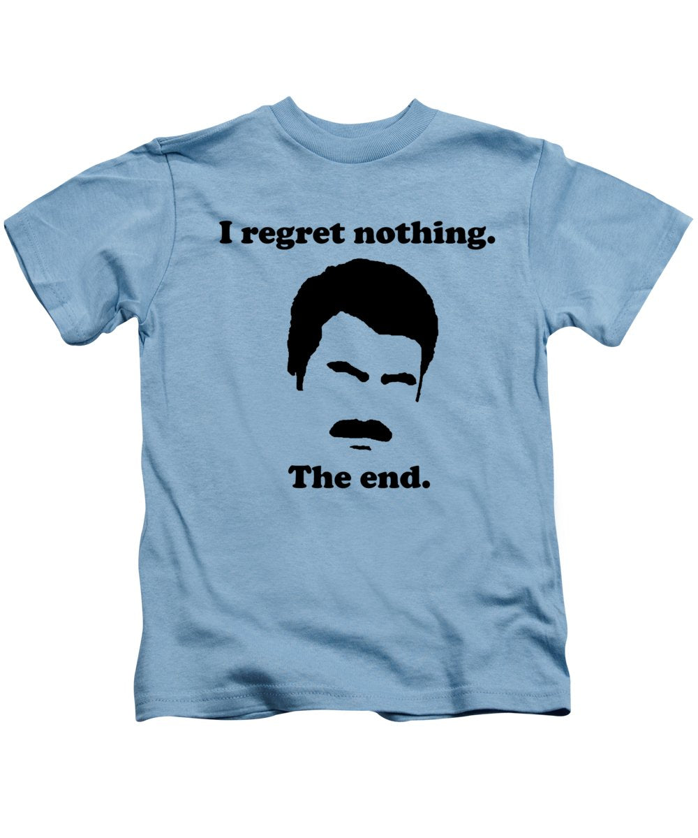 I Regret Nothing. The End. Ron Swanson. - Kids T-Shirt
