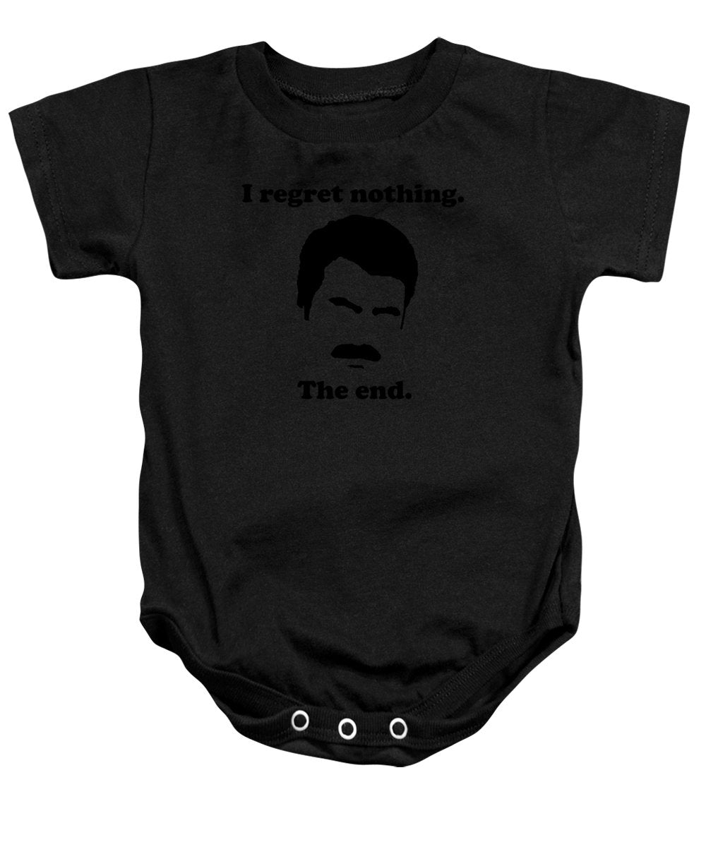 I Regret Nothing. The End. Ron Swanson. - Baby Onesie