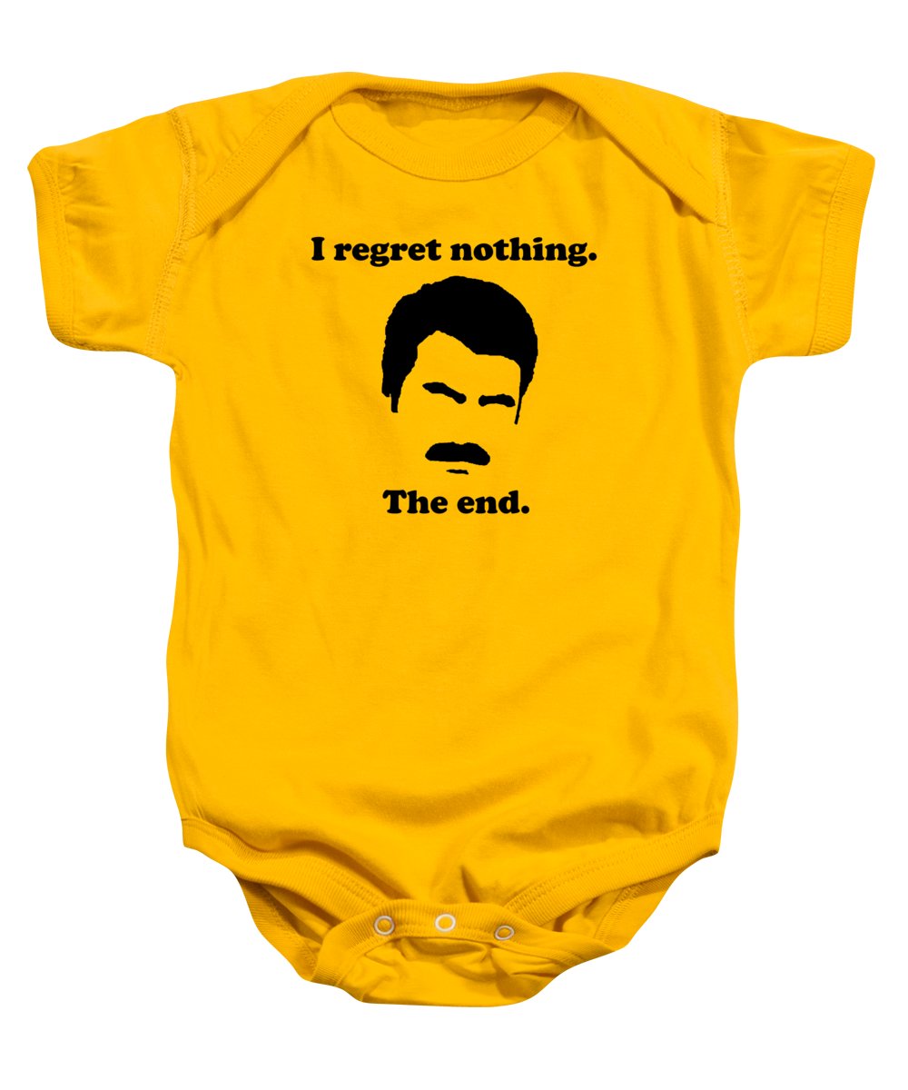 I Regret Nothing. The End. Ron Swanson. - Baby Onesie