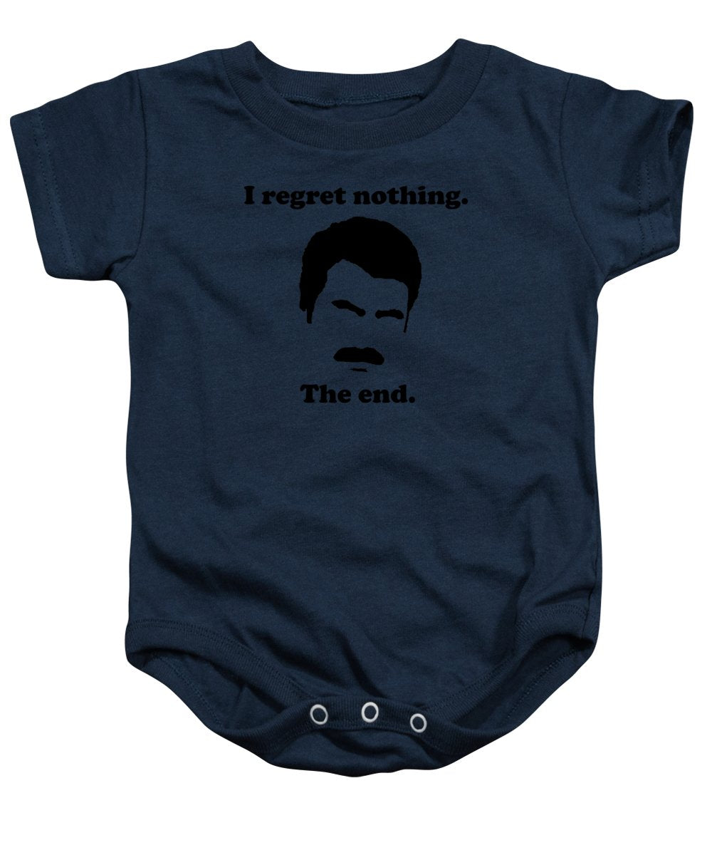 I Regret Nothing. The End. Ron Swanson. - Baby Onesie