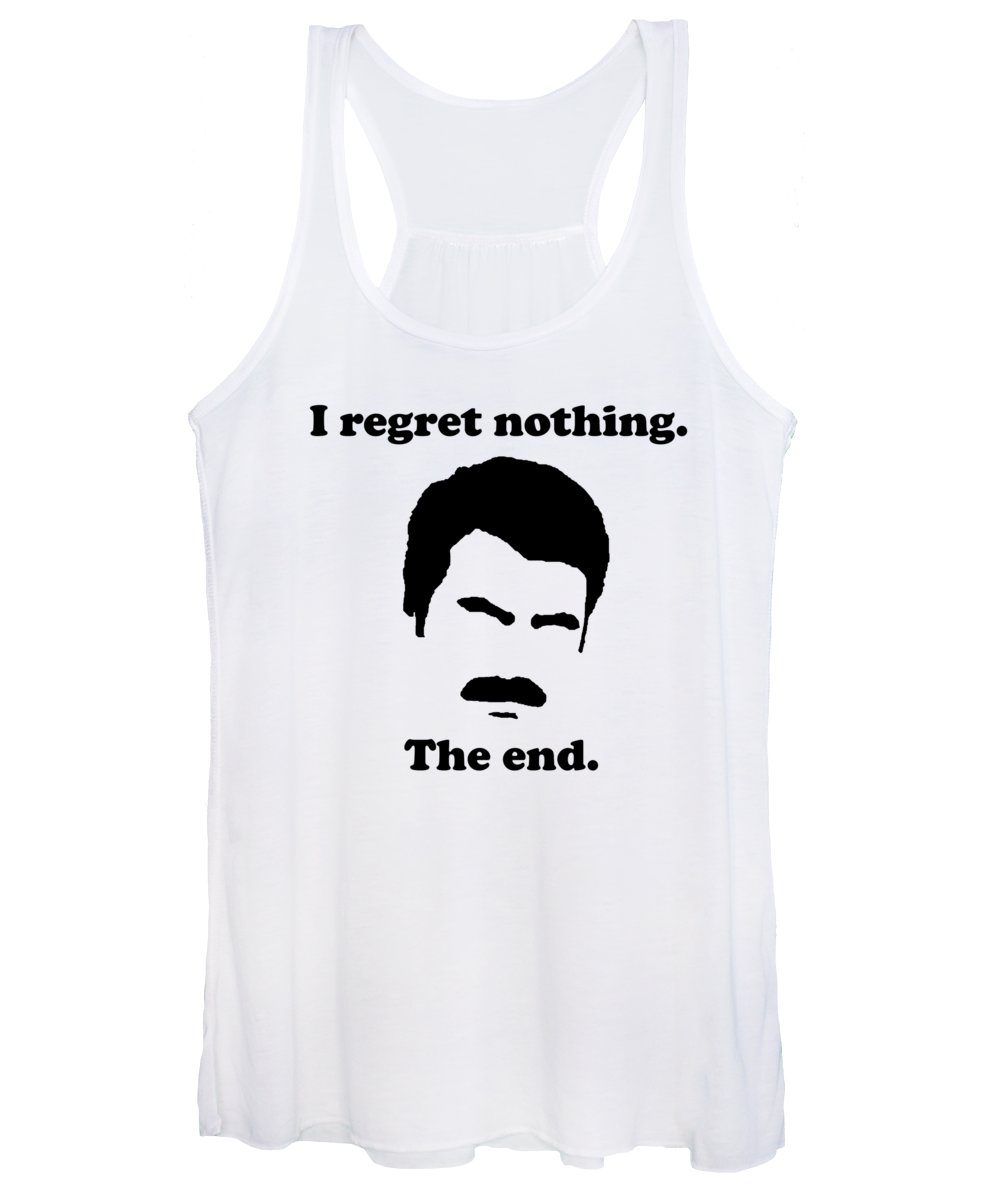 I Regret Nothing. The End. Ron Swanson. - Women's Tank Top
