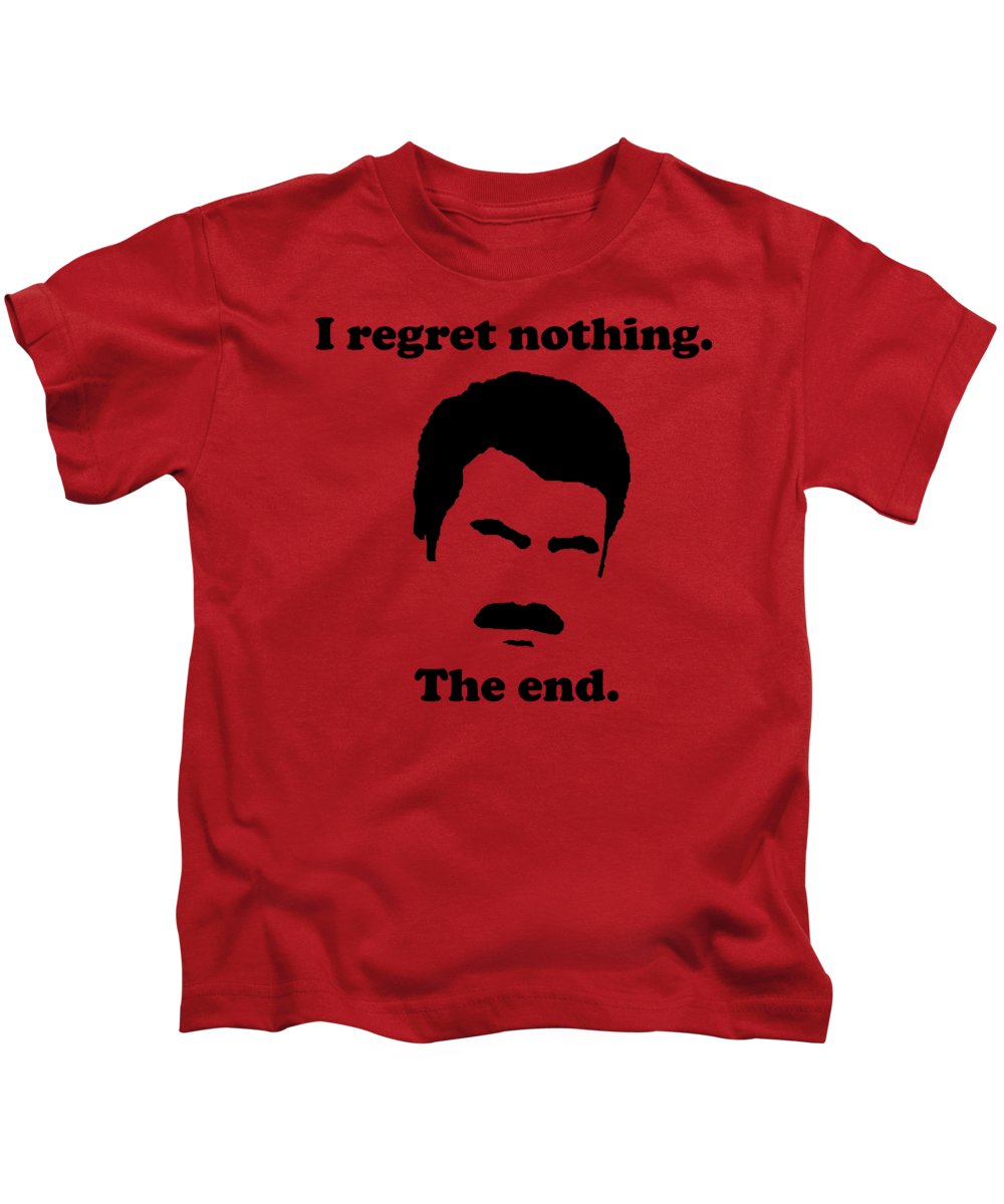 I Regret Nothing. The End. Ron Swanson. - Kids T-Shirt