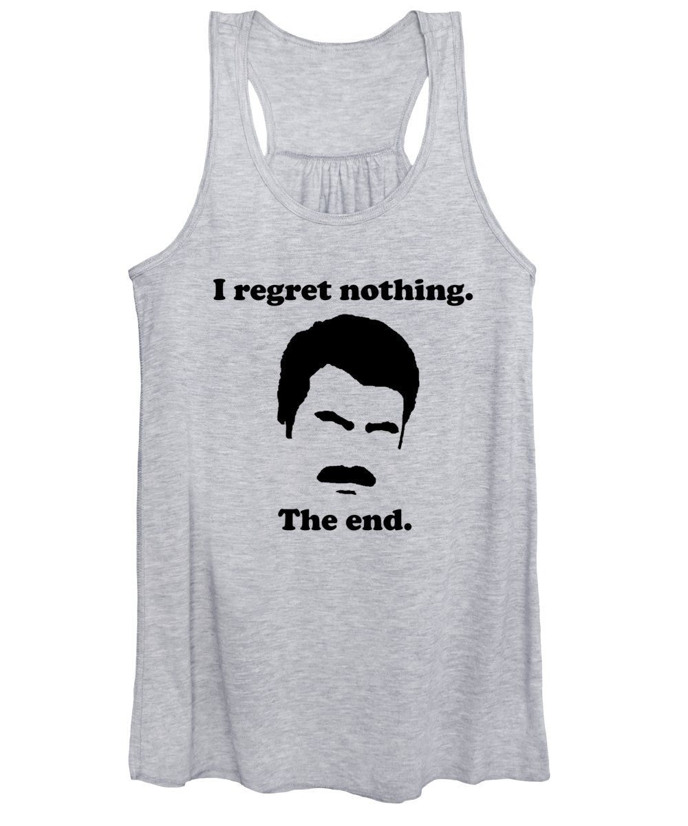 I Regret Nothing. The End. Ron Swanson. - Women's Tank Top