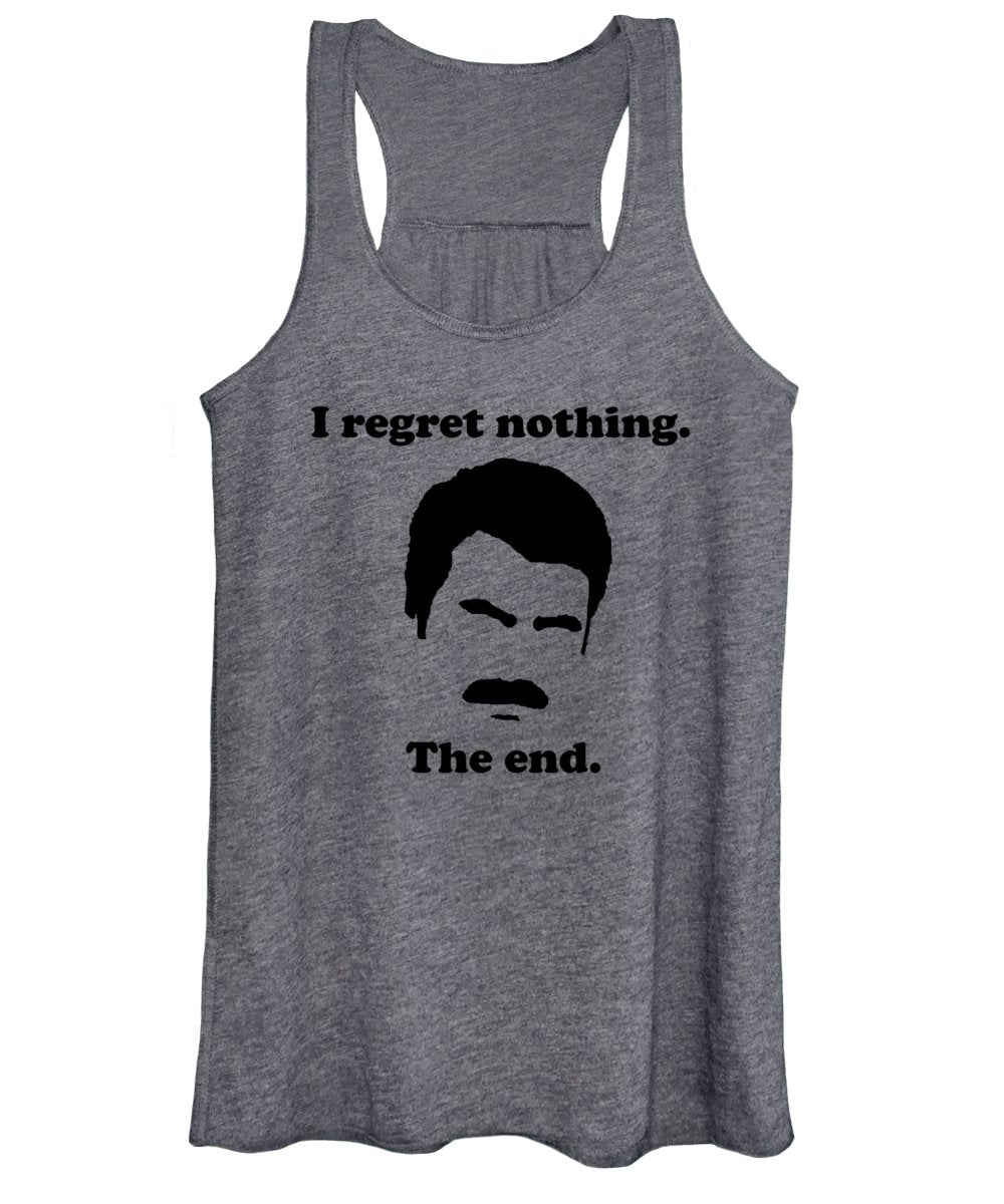 I Regret Nothing. The End. Ron Swanson. - Women's Tank Top