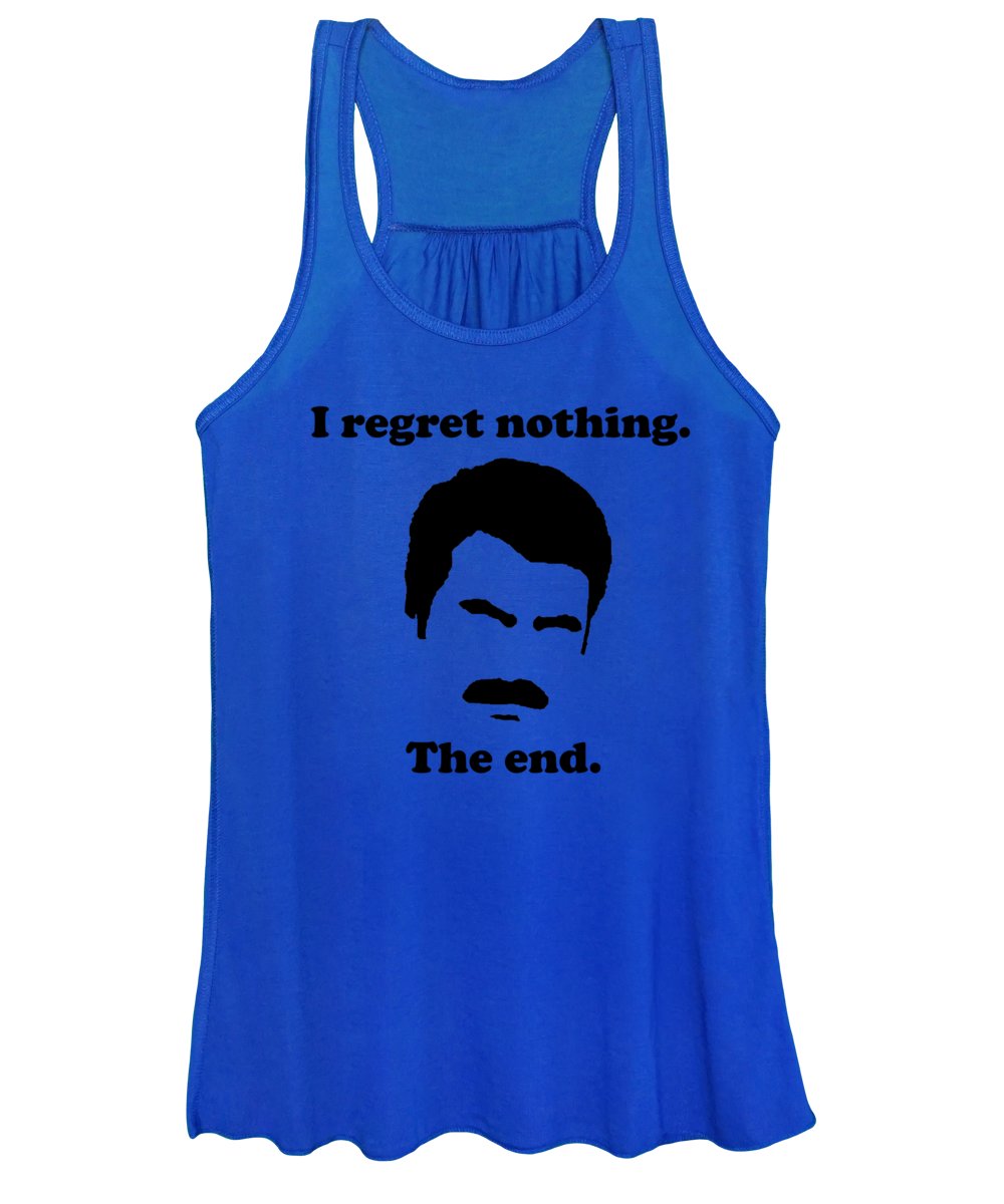 I Regret Nothing. The End. Ron Swanson. - Women's Tank Top