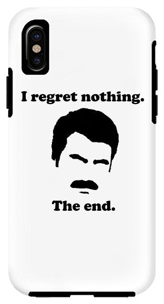 I Regret Nothing. The End. Ron Swanson. - Phone Case