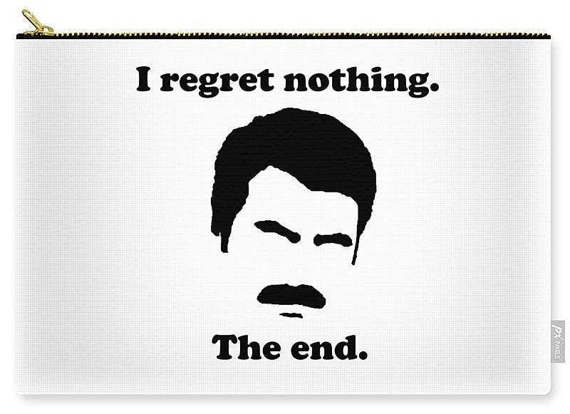 I Regret Nothing. The End. Ron Swanson. - Carry-All Pouch
