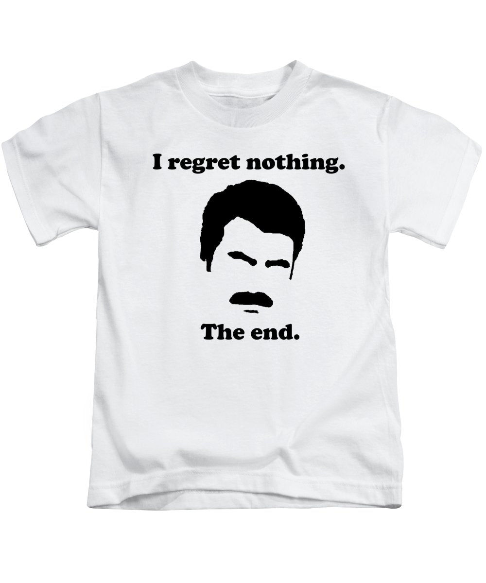 I Regret Nothing. The End. Ron Swanson. - Kids T-Shirt