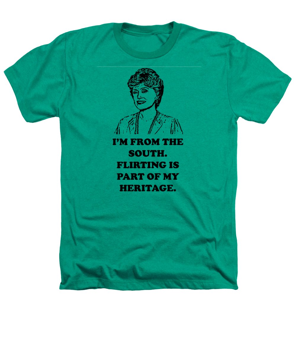 I'm From The South. Flirting Is Part Of My Heritage. Blanche Deveroux Golden Girls Favorite. - Heathers T-Shirt