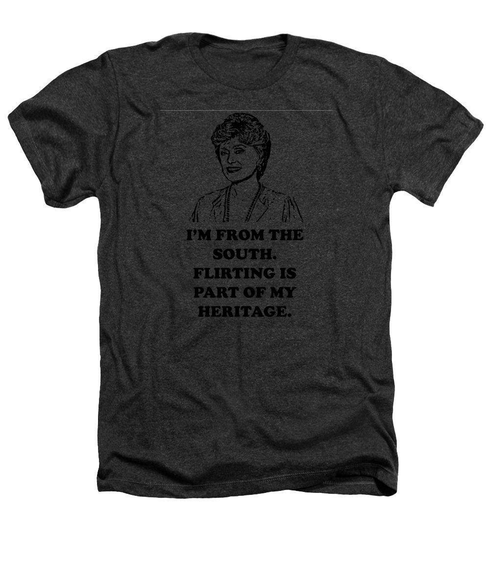 I'm From The South. Flirting Is Part Of My Heritage. Blanche Deveroux Golden Girls Favorite. - Heathers T-Shirt