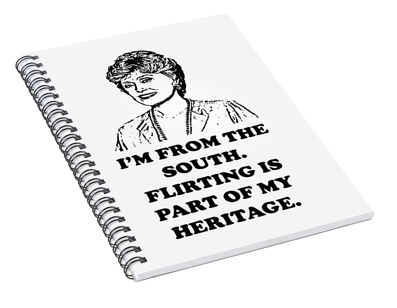 I'm From The South. Flirting Is Part Of My Heritage. Blanche Deveroux Golden Girls Favorite. - Spiral Notebook