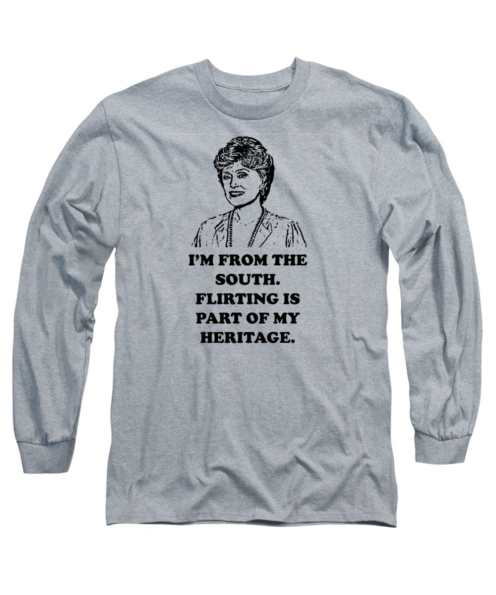 I'm From The South. Flirting Is Part Of My Heritage. Blanche Deveroux Golden Girls Favorite. - Long Sleeve T-Shirt