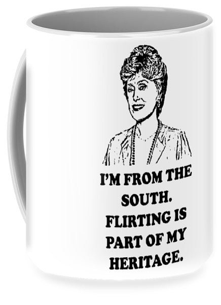 I'm From The South. Flirting Is Part Of My Heritage. Blanche Deveroux Golden Girls Favorite. - Mug