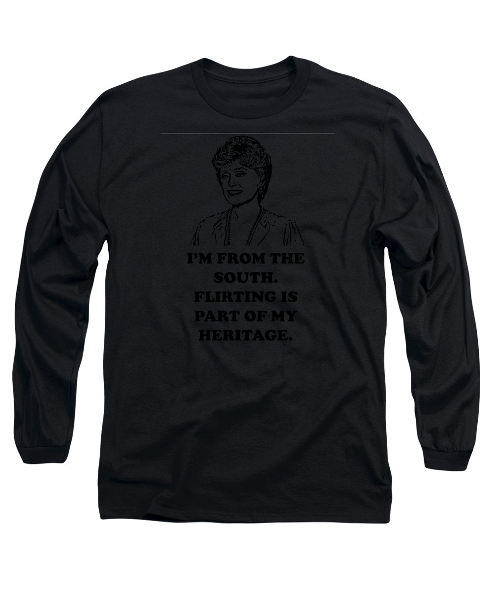 I'm From The South. Flirting Is Part Of My Heritage. Blanche Deveroux Golden Girls Favorite. - Long Sleeve T-Shirt