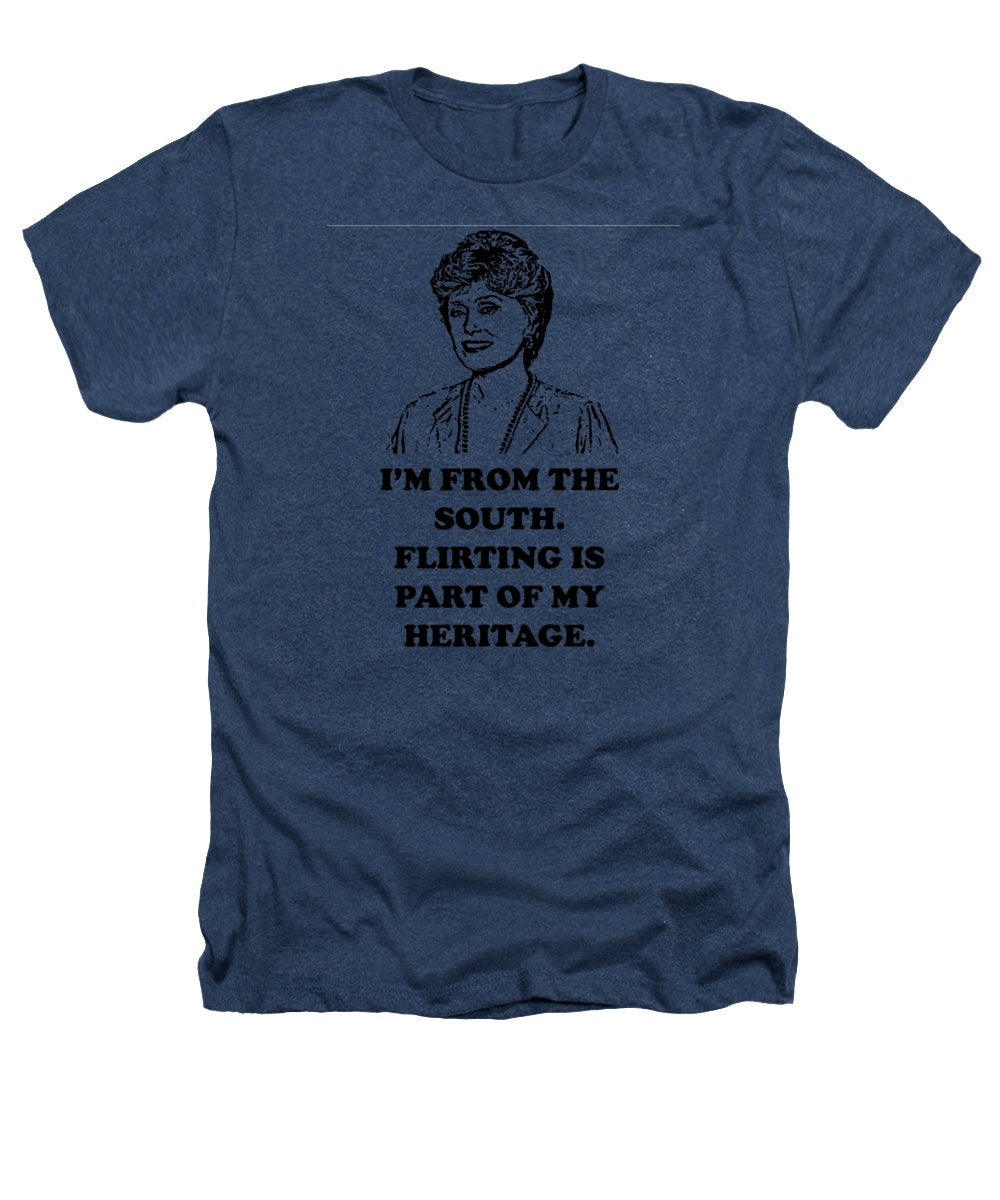 I'm From The South. Flirting Is Part Of My Heritage. Blanche Deveroux Golden Girls Favorite. - Heathers T-Shirt