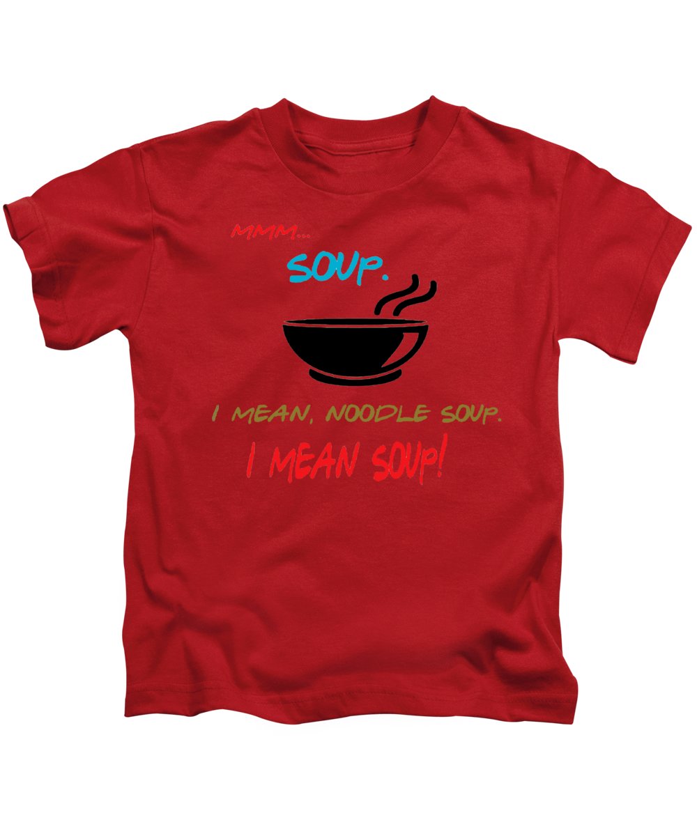 Mmm Soup, I Mean Noodle Soup. I Mean Soup. Friends, The One With Joey's Soup Audition. - Kids T-Shirt