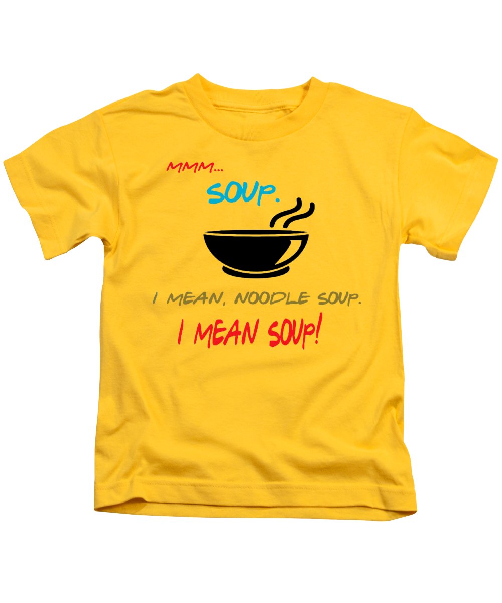 Mmm Soup, I Mean Noodle Soup. I Mean Soup. Friends, The One With Joey's Soup Audition. - Kids T-Shirt