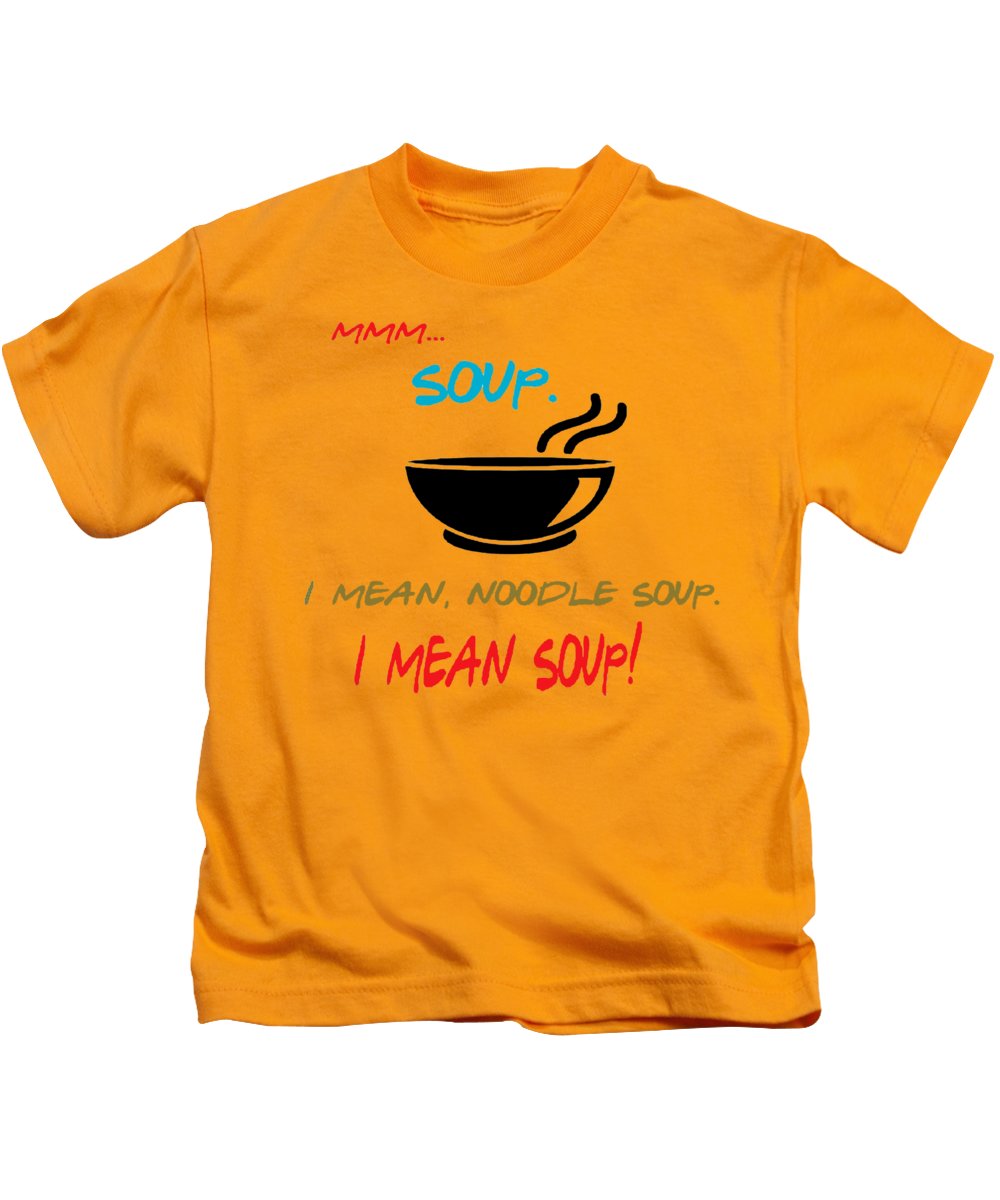 Mmm Soup, I Mean Noodle Soup. I Mean Soup. Friends, The One With Joey's Soup Audition. - Kids T-Shirt