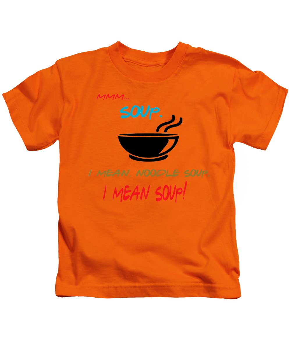 Mmm Soup, I Mean Noodle Soup. I Mean Soup. Friends, The One With Joey's Soup Audition. - Kids T-Shirt