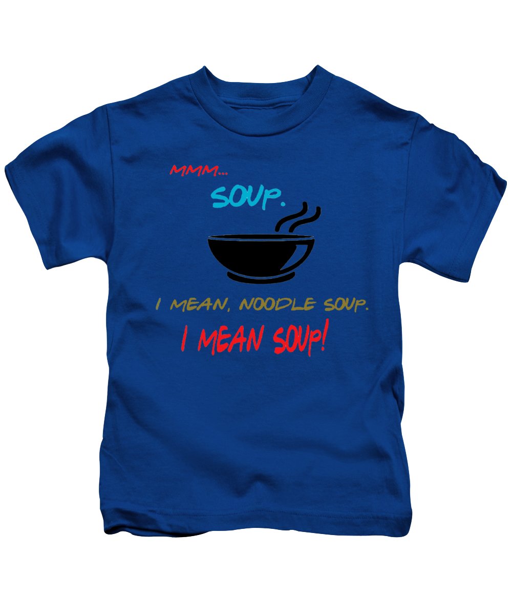 Mmm Soup, I Mean Noodle Soup. I Mean Soup. Friends, The One With Joey's Soup Audition. - Kids T-Shirt