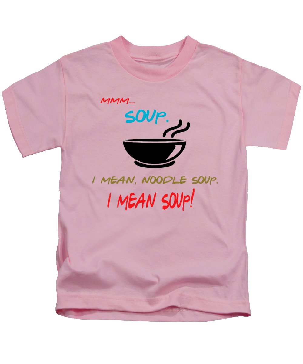 Mmm Soup, I Mean Noodle Soup. I Mean Soup. Friends, The One With Joey's Soup Audition. - Kids T-Shirt