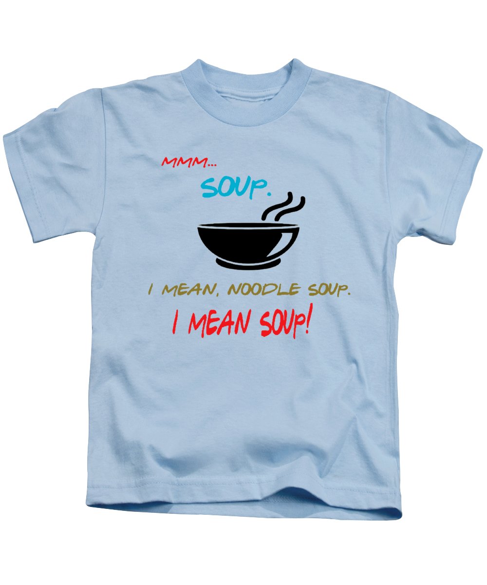 Mmm Soup, I Mean Noodle Soup. I Mean Soup. Friends, The One With Joey's Soup Audition. - Kids T-Shirt
