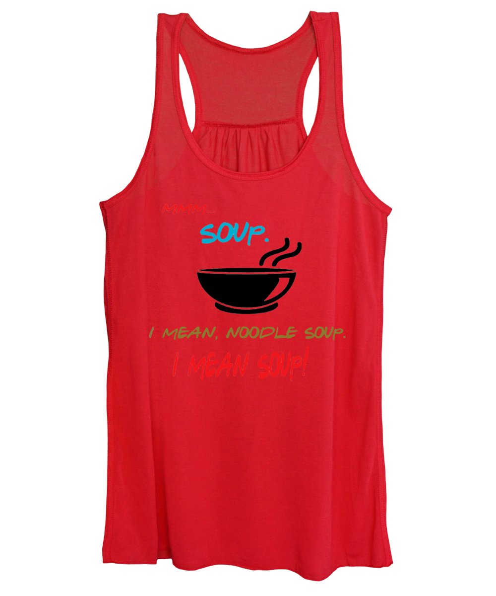 Mmm Soup, I Mean Noodle Soup. I Mean Soup. Friends, The One With Joey's Soup Audition. - Women's Tank Top