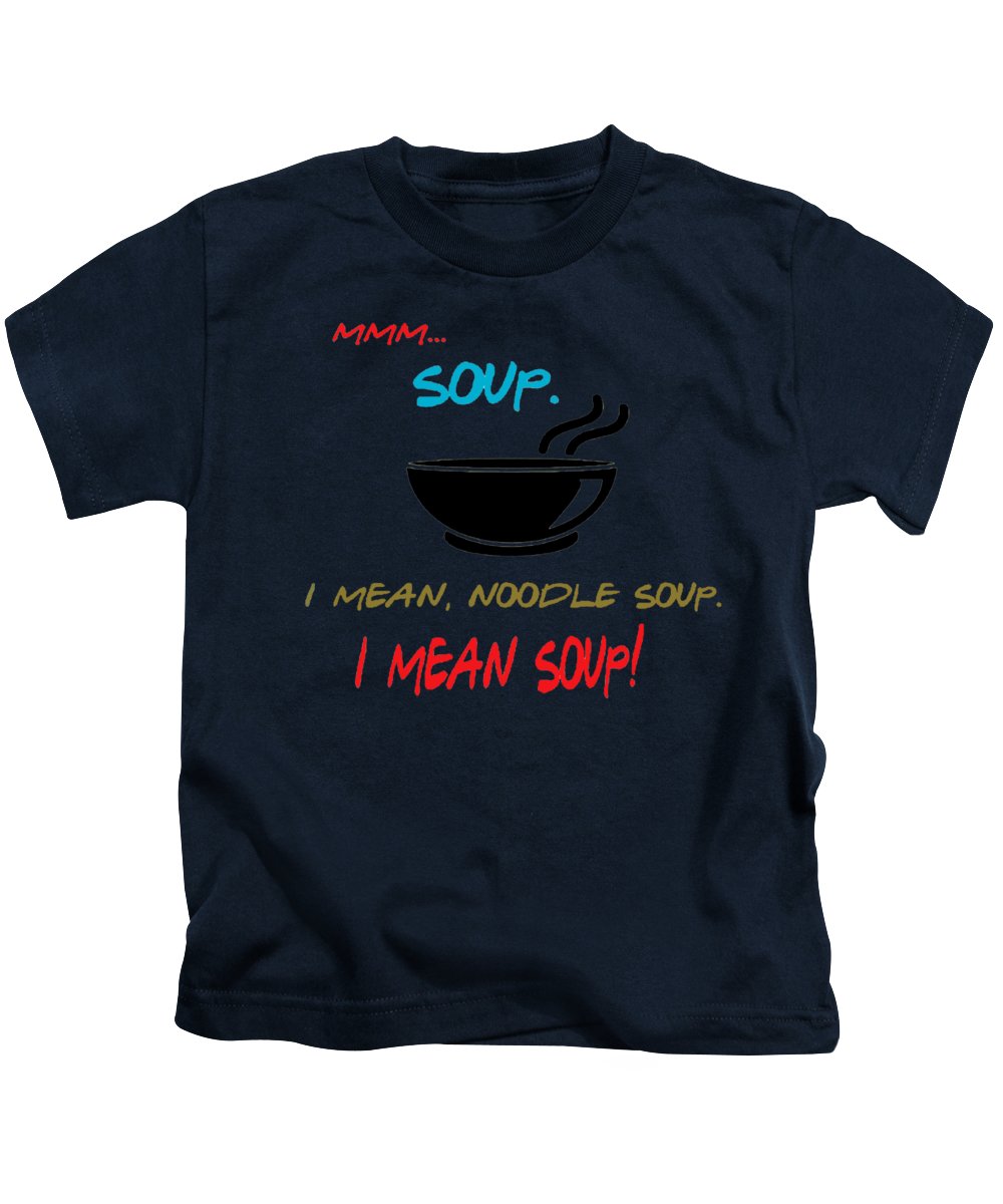 Mmm Soup, I Mean Noodle Soup. I Mean Soup. Friends, The One With Joey's Soup Audition. - Kids T-Shirt