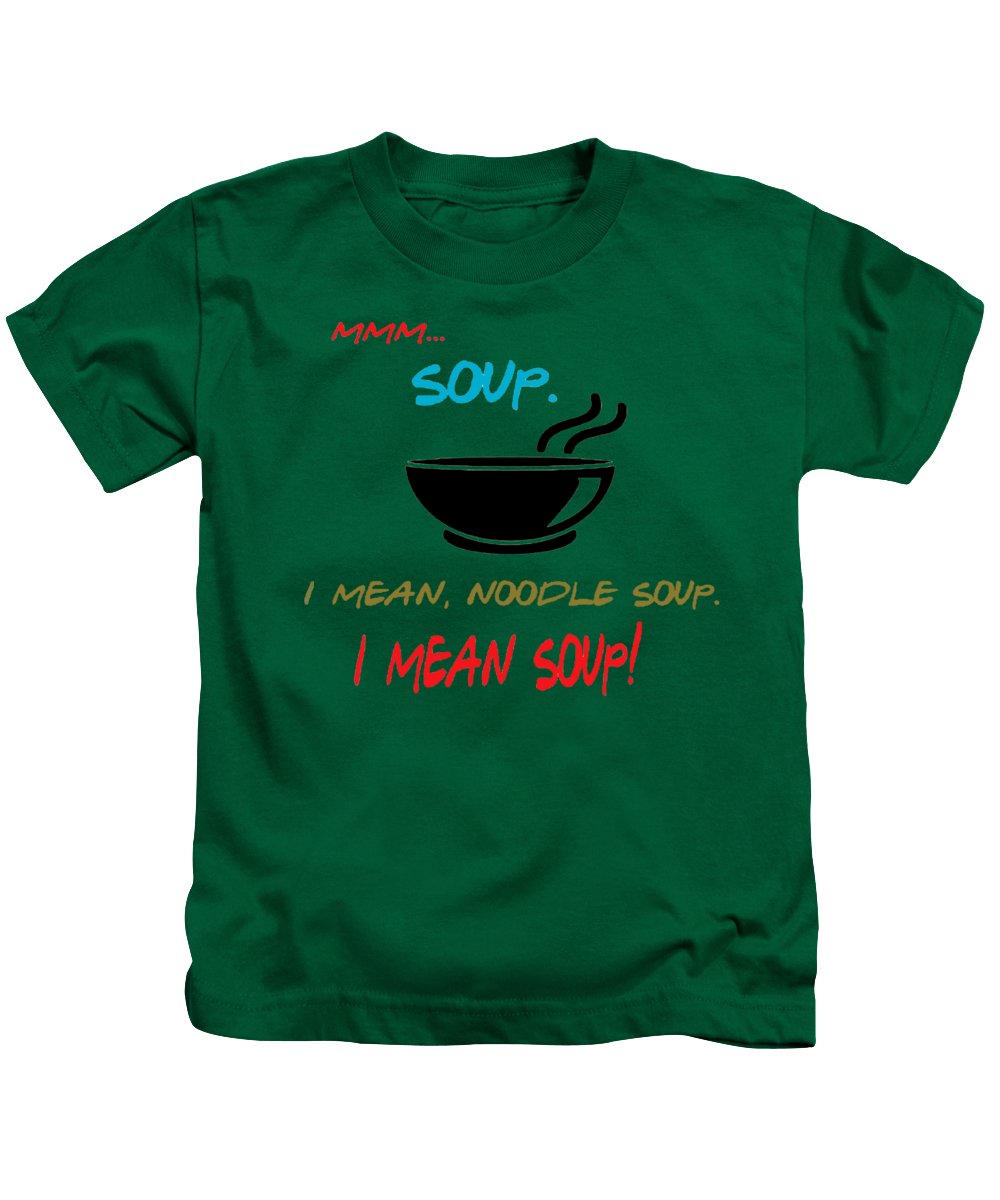 Mmm Soup, I Mean Noodle Soup. I Mean Soup. Friends, The One With Joey's Soup Audition. - Kids T-Shirt