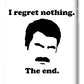 I Regret Nothing.  The End.  Ron Swanson. - Phone Case