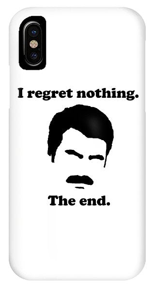 I Regret Nothing.  The End.  Ron Swanson. - Phone Case