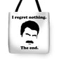 I Regret Nothing.  The End.  Ron Swanson. - Tote Bag